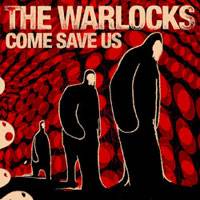 The Warlocks : Come Save Us